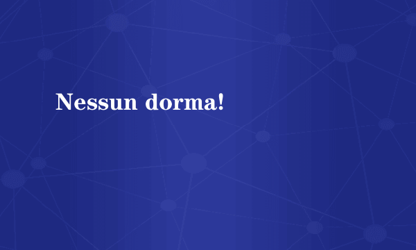 Nessun dorma!