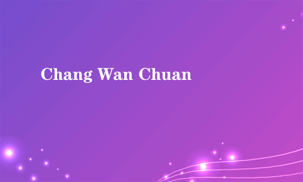 Chang Wan Chuan