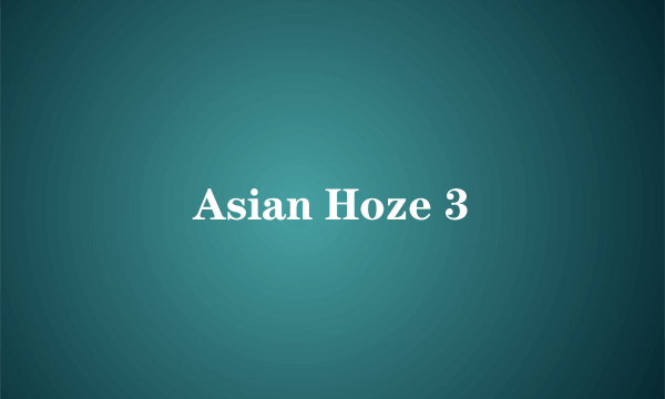 Asian Hoze 3