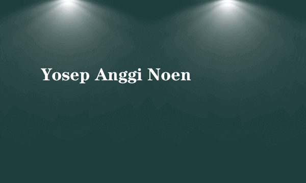 Yosep Anggi Noen