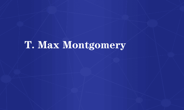 T. Max Montgomery