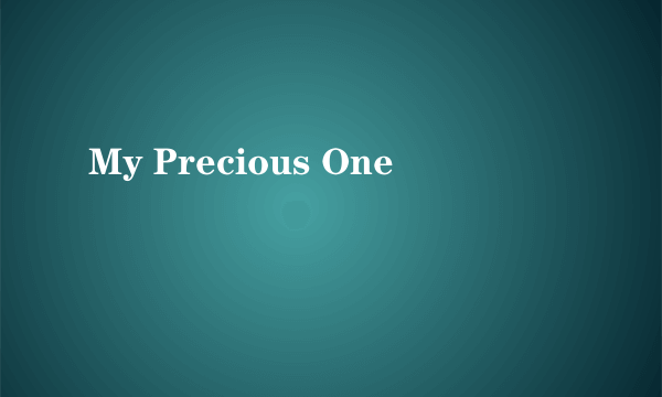 My Precious One