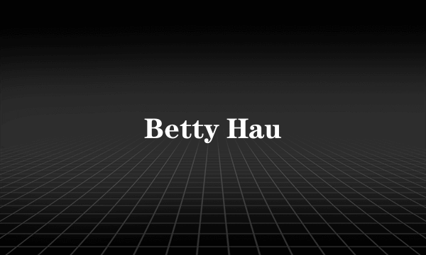 Betty Hau