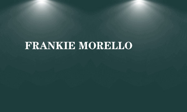 FRANKIE MORELLO