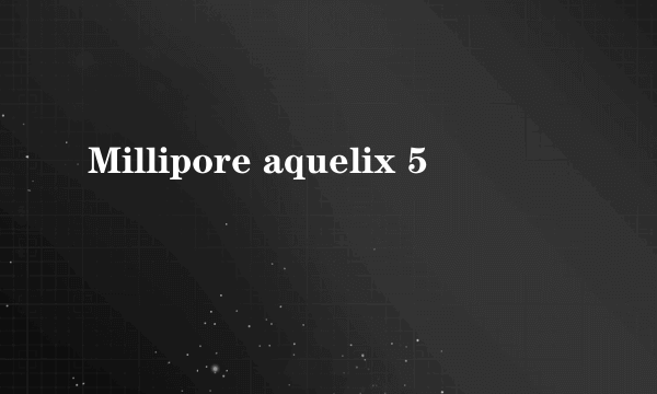 Millipore aquelix 5