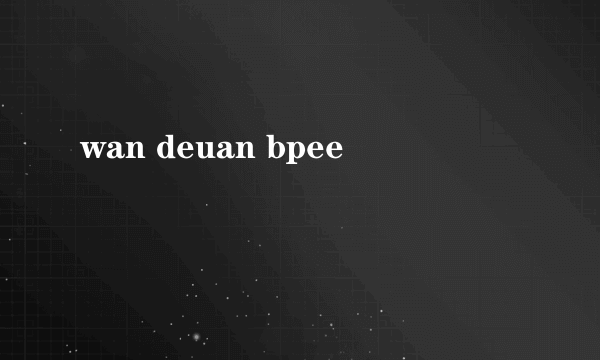 wan deuan bpee