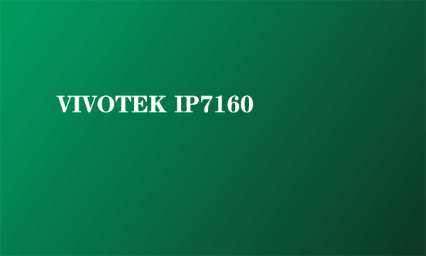 VIVOTEK IP7160