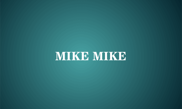 MIKE MIKE