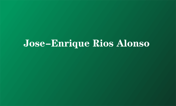Jose-Enrique Rios Alonso