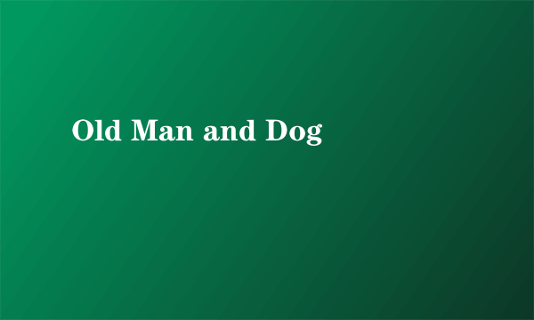 Old Man and Dog