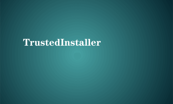 TrustedInstaller