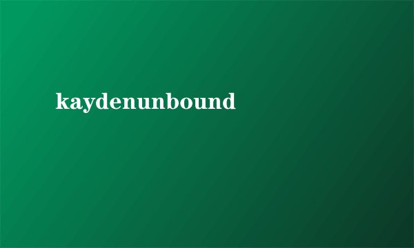 kaydenunbound