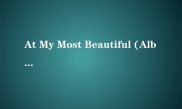 At My Most Beautiful (Album Version) 歌词
