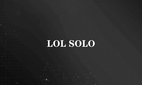 LOL SOLO