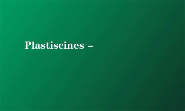 Plastiscines -