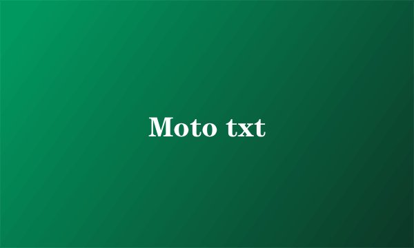 Moto txt